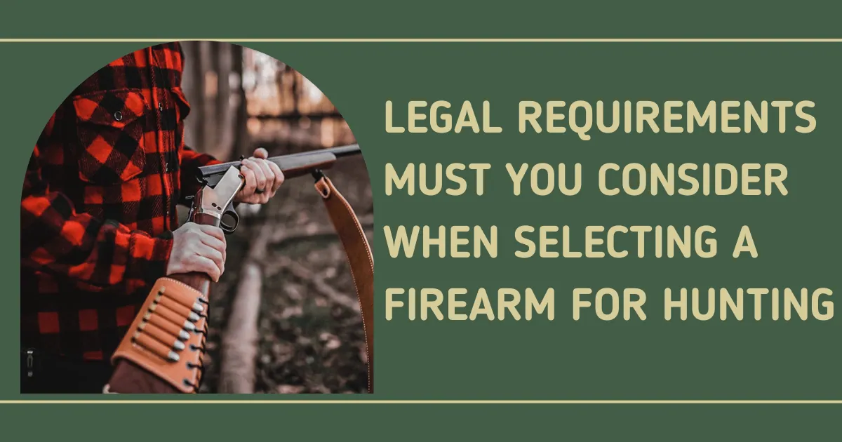 legal-requirements-must-you-consider-when-selecting-a-firearm-for-hunting