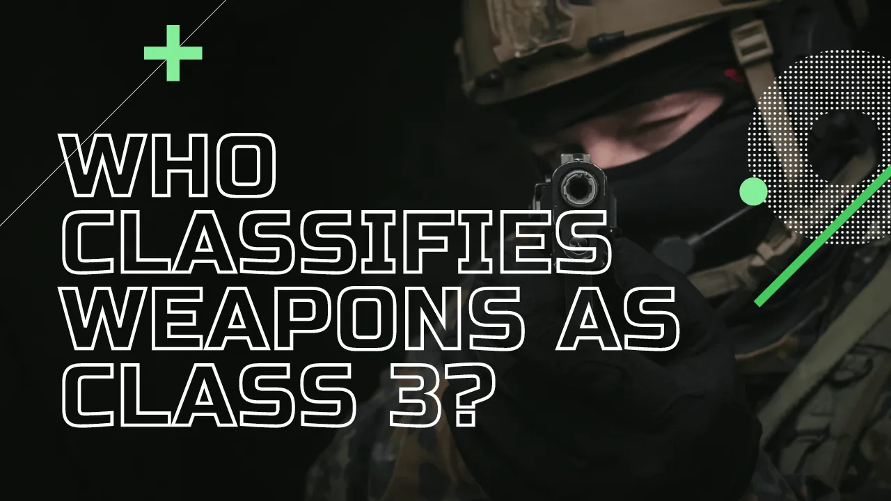 Who classifies weapons as Class 3