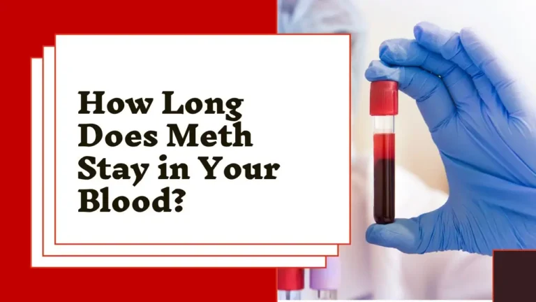 How Long Does Meth Stay in Your Blood