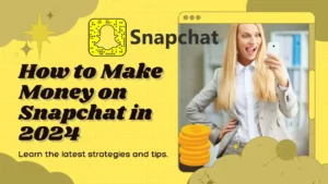 Making Money on Snapchat in 2024